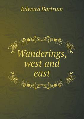 Wanderings, West and East