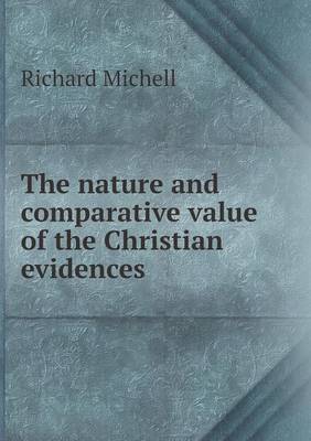 The Nature and Comparative Value of the Christian Evidences