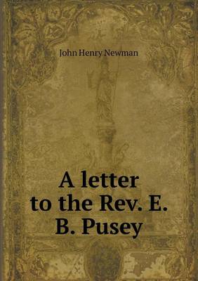 A Letter to the REV. E. B. Pusey