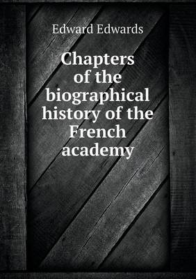 Chapters of the Biographical History of the French Academy