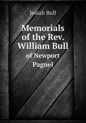 Memorials of the REV. William Bull of Newport Pagnel