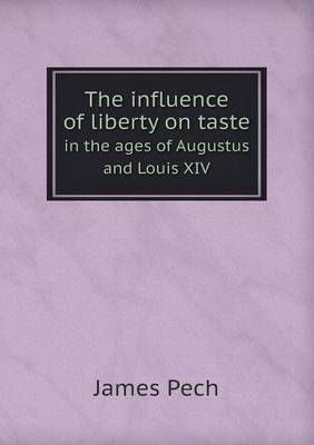 The Influence of Liberty on Taste in the Ages of Augustus and Louis XIV