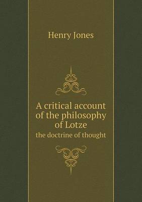 A Critical Account of the Philosophy of Lotze the Doctrine of Thought