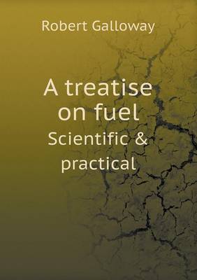 A treatise on fuel Scientific & practical