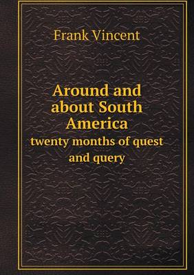 Around and about South America twenty months of quest and query