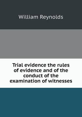 Trial evidence the rules of evidence and of the conduct of the examination of witnesses