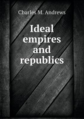 Ideal empires and republics