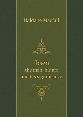Ibsen the man, his art and his significance