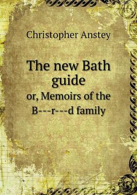 The new Bath guide or, Memoirs of the B---r---d family