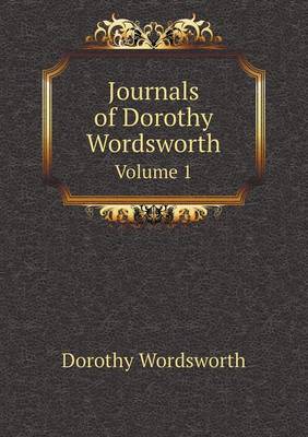 Journals of Dorothy Wordsworth Volume 1