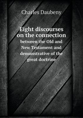 Eight discourses on the connection between the Old and New Testament and demonstrative of the great doctrine