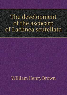 The development of the ascocarp of Lachnea scutellata
