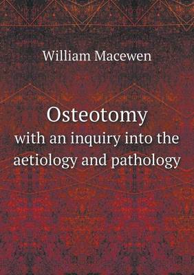 Osteotomy with an inquiry into the aetiology and pathology