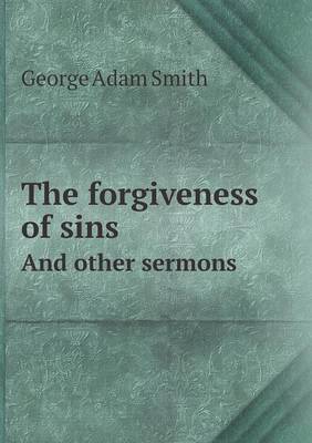The forgiveness of sins And other sermons