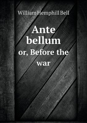 Ante bellum or, Before the war