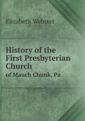 History of the First Presbyterian Church of Mauch Chunk, Pa