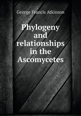 Phylogeny and relationships in the Ascomycetes