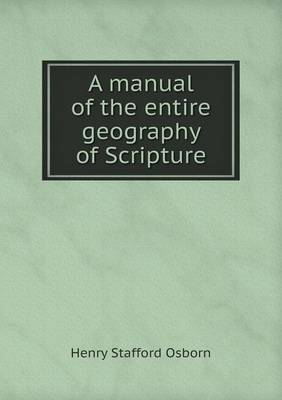 A manual of the entire geography of Scripture