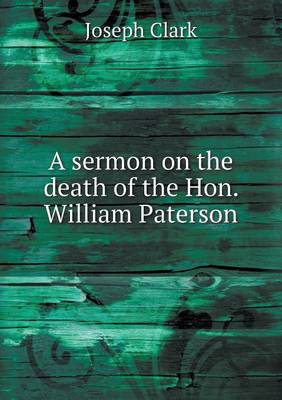 A sermon on the death of the Hon. William Paterson