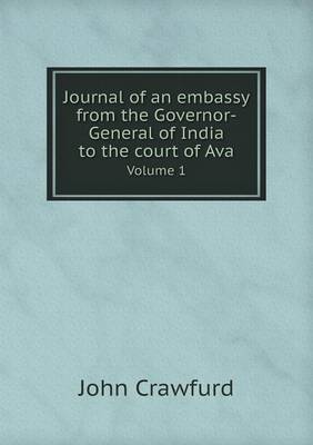 Journal of an embassy from the Governor-General of India to the court of Ava Volume 1