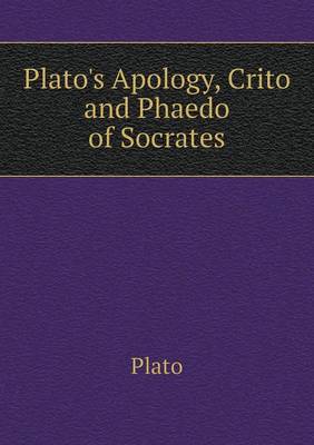 Plato's Apology, Crito and Phaedo of Socrates