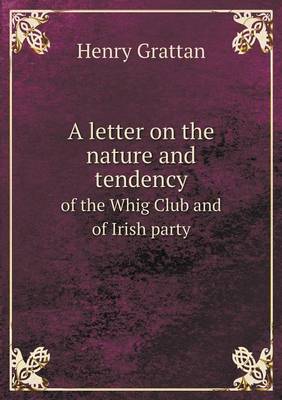 A letter on the nature and tendency of the Whig Club and of Irish party