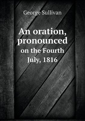 An oration, pronounced on the Fourth July, 1816