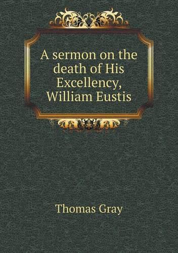 A sermon on the death of His Excellency, William Eustis