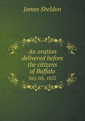 An oration delivered before the citizens of Buffalo July 5th, 1852