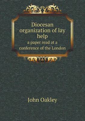Diocesan organization of lay help a paper read at a conference of the London