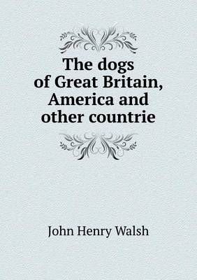 The dogs of Great Britain, America and other countrie