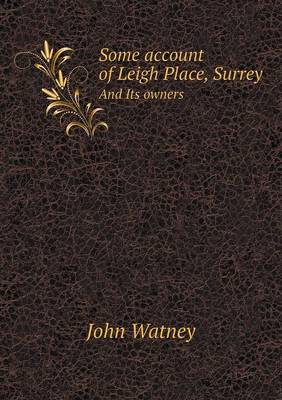 Some account of Leigh Place, Surrey And Its owners