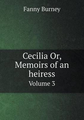 Cecilia Or, Memoirs of an heiress Volume 3