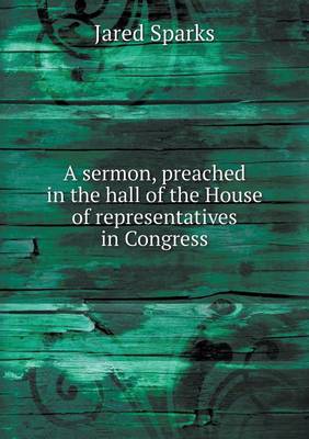 A sermon, preached in the hall of the House of representatives in Congress