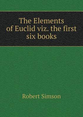 The Elements of Euclid viz. the first six books