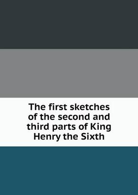 The first sketches of the second and third parts of King Henry the Sixth