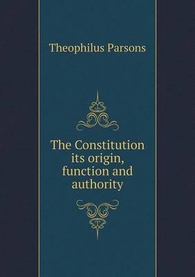 The Constitution its origin, function and authority