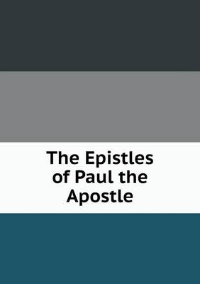 The Epistles of Paul the Apostle