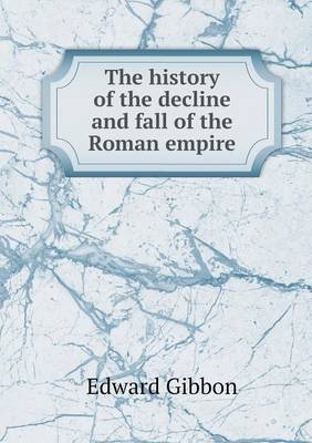 The History of the Decline and Fall of the Roman Empire