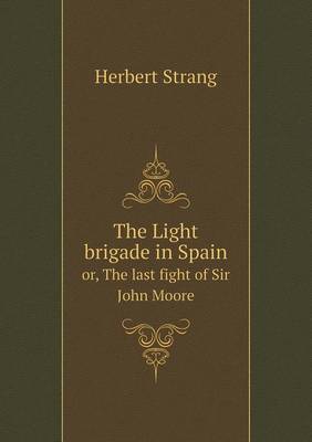 The Light brigade in Spain or, The last fight of Sir John Moore