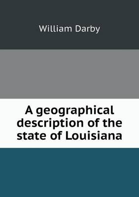 A geographical description of the state of Louisiana