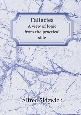 Fallacies A view of logic from the practical side