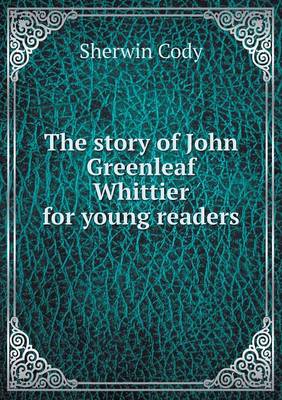 The story of John Greenleaf Whittier for young readers