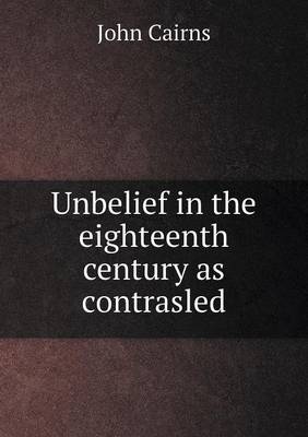 Unbelief in the eighteenth century as contrasled