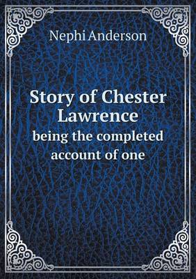 Story of Chester Lawrence being the completed account of one