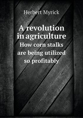 A revolution in agriculture How corn stalks are being utilized so profitably
