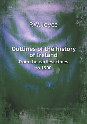 Outlines of the history of Ireland from the earliest times to 1900