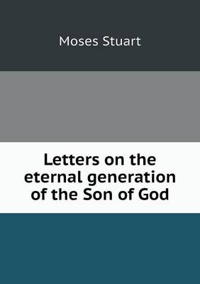 Letters on the eternal generation of the Son of God