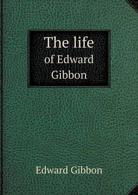 The life of Edward Gibbon
