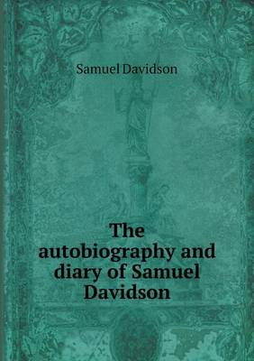 The autobiography and diary of Samuel Davidson